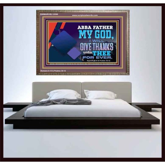 ABBA FATHER MY GOD I WILL GIVE THANKS UNTO THEE FOR EVER  Scripture Art Prints  GWMARVEL12090  