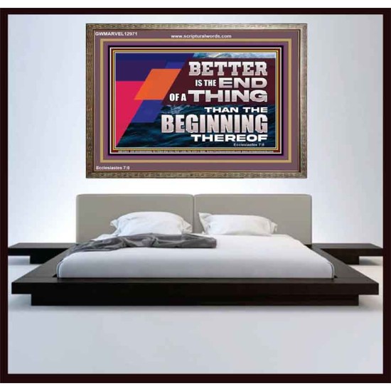 BETTER IS THE END OF A THING THAN THE BEGINNING THEREOF  Contemporary Christian Wall Art Wooden Frame  GWMARVEL12971  