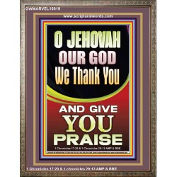 JEHOVAH OUR GOD WE GIVE YOU PRAISE  Unique Power Bible Portrait  GWMARVEL10019  "31X36"