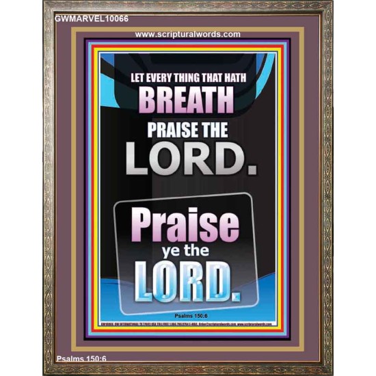 LET EVERY THING THAT HATH BREATH PRAISE THE LORD  Large Portrait Scripture Wall Art  GWMARVEL10066  