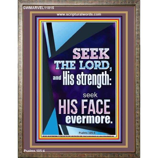 SEEK THE LORD AND HIS STRENGTH AND SEEK HIS FACE EVERMORE  Wall Décor  GWMARVEL11815  