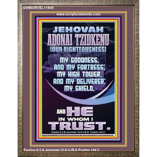 JEHOVAH ADONAI TZIDKENU OUR RIGHTEOUSNESS MY GOODNESS MY FORTRESS MY HIGH TOWER MY DELIVERER MY SHIELD  Eternal Power Portrait  GWMARVEL11940  