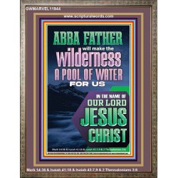 ABBA FATHER WILL MAKE THY WILDERNESS A POOL OF WATER  Ultimate Inspirational Wall Art  Portrait  GWMARVEL11944  "31X36"