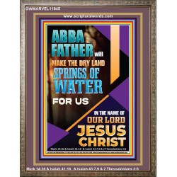 ABBA FATHER WILL MAKE THE DRY SPRINGS OF WATER FOR US  Unique Scriptural Portrait  GWMARVEL11945  "31X36"