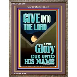 GIVE UNTO THE LORD GLORY DUE UNTO HIS NAME  Bible Verse Art Portrait  GWMARVEL12004  "31X36"