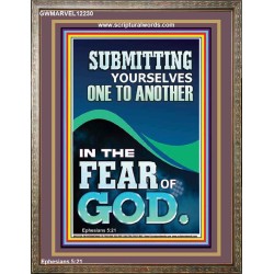 SUBMIT YOURSELVES ONE TO ANOTHER IN THE FEAR OF GOD  Unique Scriptural Portrait  GWMARVEL12230  "31X36"