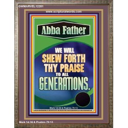 ABBA FATHER WE WILL SHEW FORTH THY PRAISE TO ALL GENERATIONS  Sciptural Décor  GWMARVEL12281  