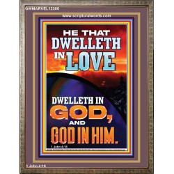 HE THAT DWELLETH IN LOVE DWELLETH IN GOD  Wall Décor  GWMARVEL12300  "31X36"