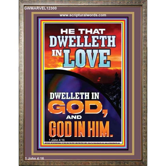 HE THAT DWELLETH IN LOVE DWELLETH IN GOD  Wall Décor  GWMARVEL12300  