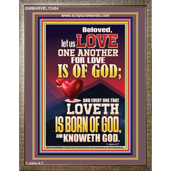 LOVE ONE ANOTHER FOR LOVE IS OF GOD  Righteous Living Christian Picture  GWMARVEL12404  