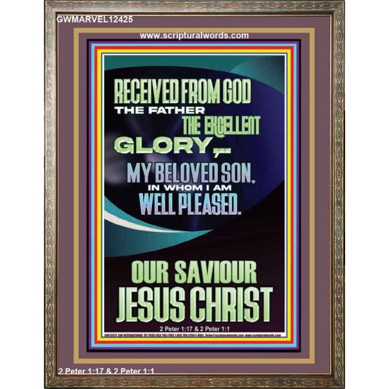 RECEIVED FROM GOD THE FATHER THE EXCELLENT GLORY  Ultimate Inspirational Wall Art Portrait  GWMARVEL12425  
