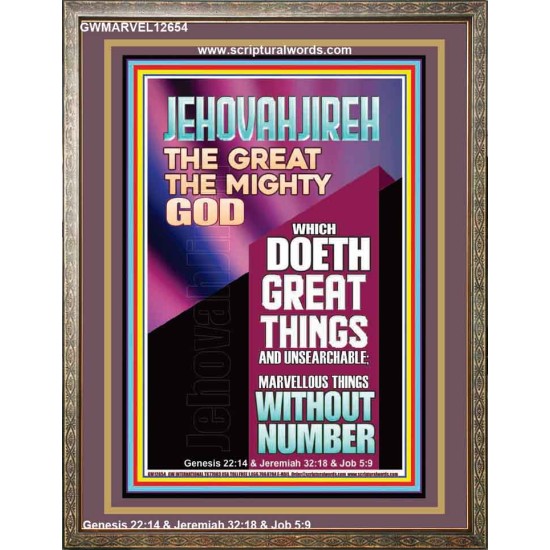 JEHOVAH JIREH WHICH DOETH GREAT THINGS AND UNSEARCHABLE  Unique Power Bible Picture  GWMARVEL12654  