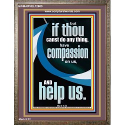 HAVE COMPASSION ON US AND HELP US  Righteous Living Christian Portrait  GWMARVEL12683  "31X36"