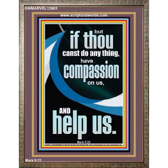 HAVE COMPASSION ON US AND HELP US  Righteous Living Christian Portrait  GWMARVEL12683  