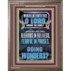 WHO IS LIKE UNTO THEE O LORD FEARFUL IN PRAISES  Ultimate Inspirational Wall Art Portrait  GWMARVEL12741  "31X36"