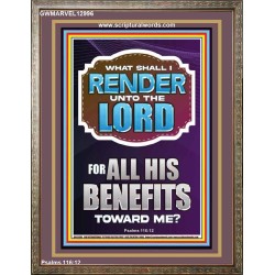 WHAT SHALL I RENDER UNTO THE LORD FOR ALL HIS BENEFITS  Bible Verse Art Prints  GWMARVEL12996  "31X36"