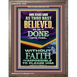 AS THOU HAST BELIEVED SO BE IT DONE UNTO THEE  Scriptures Décor Wall Art  GWMARVEL13006  "31X36"