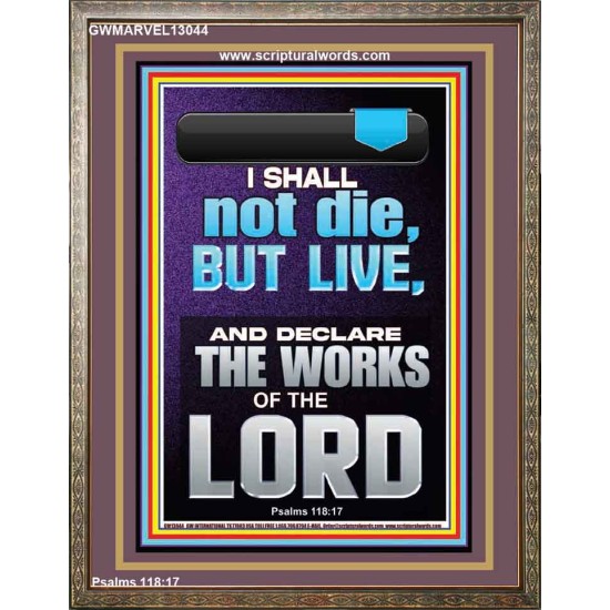 I SHALL NOT DIE BUT LIVE AND DECLARE THE WORKS OF THE LORD  Christian Paintings  GWMARVEL13044  