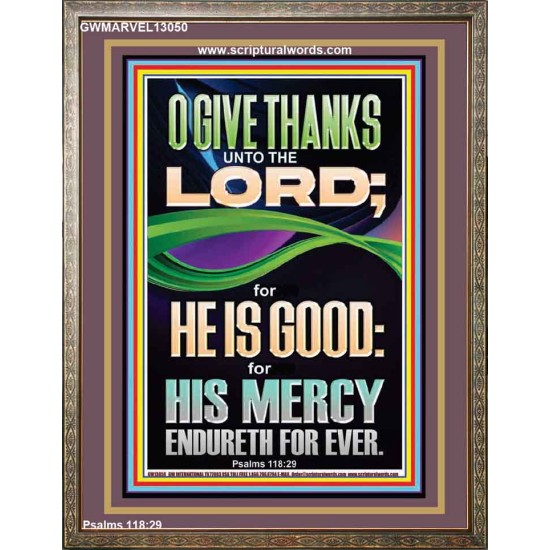 O GIVE THANKS UNTO THE LORD FOR HE IS GOOD HIS MERCY ENDURETH FOR EVER  Scripture Art Portrait  GWMARVEL13050  
