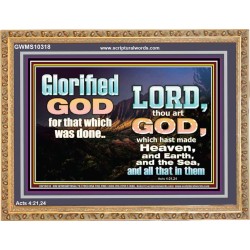 GLORIFIED GOD FOR WHAT HE HAS DONE  Unique Bible Verse Wooden Frame  GWMS10318  "34x28"