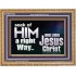 SEEK OF HIM A RIGHT WAY OUR LORD JESUS CHRIST  Custom Wooden Frame   GWMS10334  "34x28"