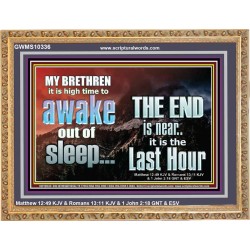BRETHREN AWAKE OUT OF SLEEP THE END IS NEAR  Bible Verse Wooden Frame Art  GWMS10336  "34x28"