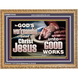 BE GOD'S WORKMANSHIP UNTO GOOD WORKS  Bible Verse Wall Art  GWMS10342  "34x28"