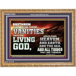 TURN FROM THESE VANITIES TO THE LIVING GOD JEHOVAH  Unique Scriptural Wooden Frame  GWMS10363  