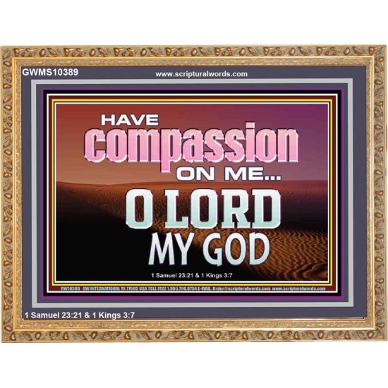 HAVE COMPASSION ON ME O LORD MY GOD  Ultimate Inspirational Wall Art Wooden Frame  GWMS10389  