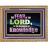FEAR OF THE LORD THE BEGINNING OF KNOWLEDGE  Ultimate Power Wooden Frame  GWMS10401  "34x28"