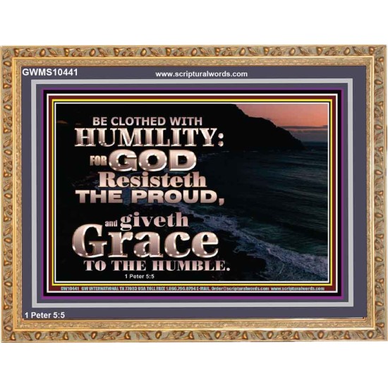 BE CLOTHED WITH HUMILITY FOR GOD RESISTETH THE PROUD  Scriptural Décor Wooden Frame  GWMS10441  