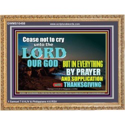 CEASE NOT TO CRY UNTO THE LORD  Encouraging Bible Verses Wooden Frame  GWMS10458  "34x28"