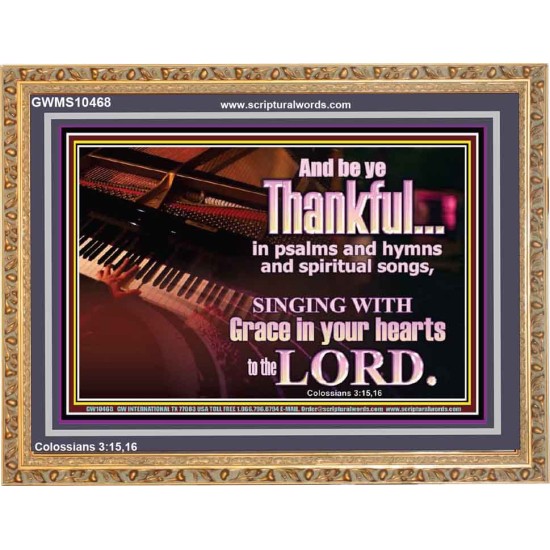 BE THANKFUL IN PSALMS AND HYMNS AND SPIRITUAL SONGS  Scripture Art Prints Wooden Frame  GWMS10468  