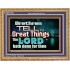 THE LORD DOETH GREAT THINGS  Bible Verse Wooden Frame  GWMS10481  "34x28"