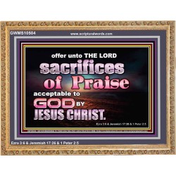 SACRIFICES OF PRAISE ACCEPTABLE TO GOD BY CHRIST JESUS  Contemporary Christian Print  GWMS10504  