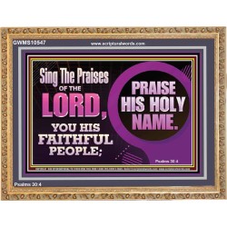 SING THE PRAISES OF THE LORD  Sciptural Décor  GWMS10547  "34x28"