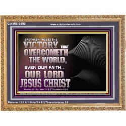 THE VICTORY THAT OVERCOMETH THE WORLD JESUS CHRIST  Christian Art Wooden Frame  GWMS10580  "34x28"