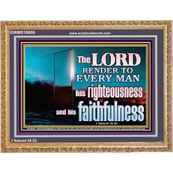 THE LORD RENDER TO EVERY MAN HIS RIGHTEOUSNESS AND FAITHFULNESS  Custom Contemporary Christian Wall Art  GWMS10605  "34x28"