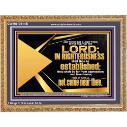 BE FAR FROM OPPRESSION AND TERROR SHALL NOT COME NEAR THEE  Unique Bible Verse Wooden Frame  GWMS10614B  "34x28"