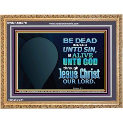 BE ALIVE UNTO TO GOD THROUGH JESUS CHRIST OUR LORD  Bible Verses Wooden Frame Art  GWMS10627B  "34x28"