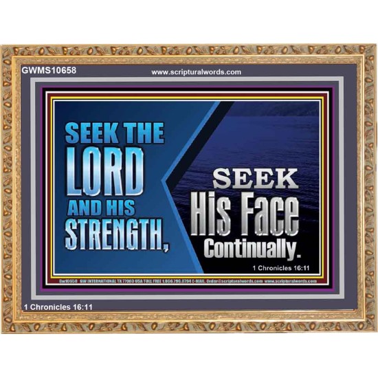 SEEK THE LORD HIS STRENGTH AND SEEK HIS FACE CONTINUALLY  Eternal Power Wooden Frame  GWMS10658  