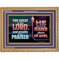THE LORD IS TO BE FEARED ABOVE ALL GODS  Righteous Living Christian Wooden Frame  GWMS10666  "34x28"