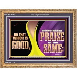 DO THAT WHICH IS GOOD AND THOU SHALT HAVE PRAISE OF THE SAME  Children Room  GWMS10687  "34x28"