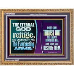 THE ETERNAL GOD IS THY REFUGE AND UNDERNEATH ARE THE EVERLASTING ARMS  Church Wooden Frame  GWMS10698  "34x28"