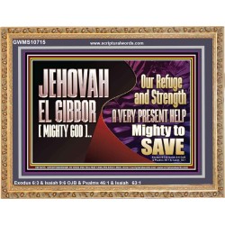 JEHOVAH EL GIBBOR MIGHTY GOD MIGHTY TO SAVE  Eternal Power Wooden Frame  GWMS10715  "34x28"