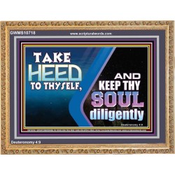 TAKE HEED TO THYSELF AND KEEP THY SOUL DILIGENTLY  Sanctuary Wall Wooden Frame  GWMS10718  "34x28"