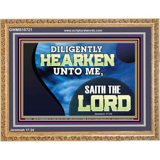 DILIGENTLY HEARKEN UNTO ME SAITH THE LORD  Unique Power Bible Wooden Frame  GWMS10721  