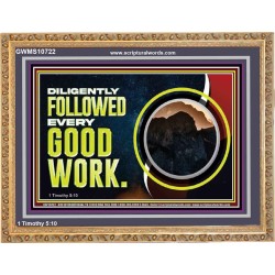 DILIGENTLY FOLLOWED EVERY GOOD WORK  Ultimate Power Wooden Frame  GWMS10722  "34x28"