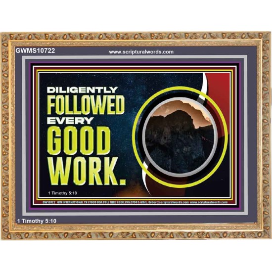 DILIGENTLY FOLLOWED EVERY GOOD WORK  Ultimate Power Wooden Frame  GWMS10722  