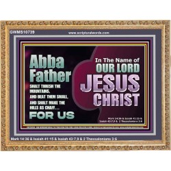 ABBA FATHER SHALT THRESH THE MOUNTAINS AND BEAT THEM SMALL  Christian Wooden Frame Wall Art  GWMS10739  